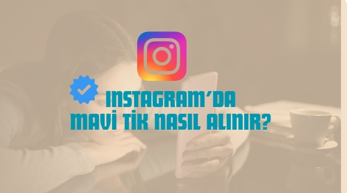Instagram’da Mavi Tik Nasıl Alınır?  7 Adımda Mavi Tik
