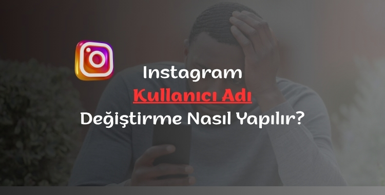 Instagram Kullanıcı Adı Değiştirme Nasıl Yapılır?(Görsel)
