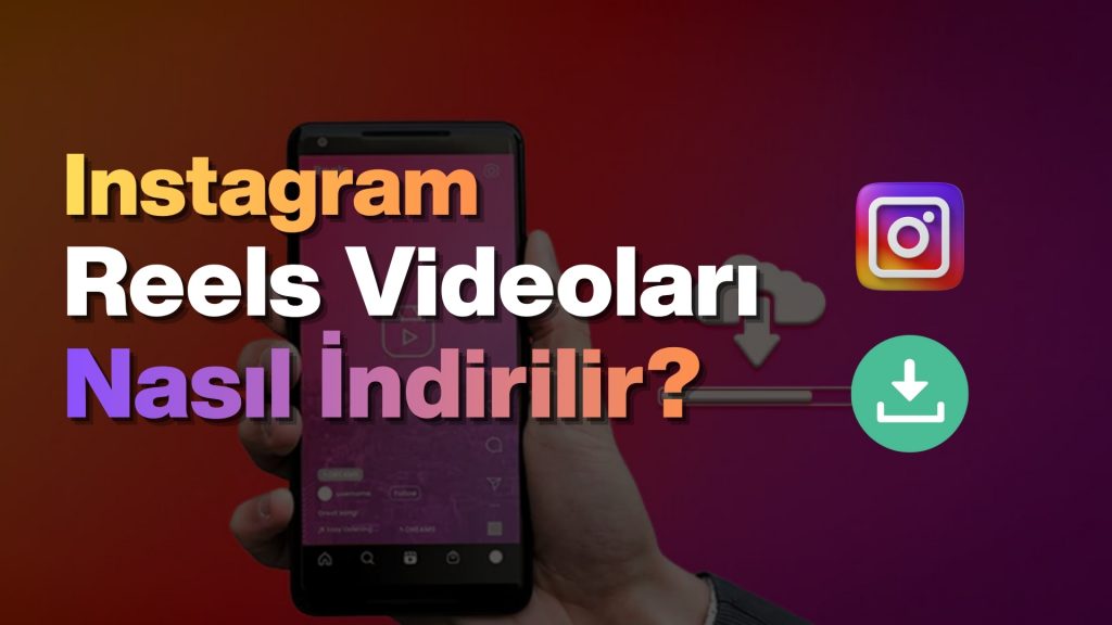 Instagram Reels Videoları Nasıl indirilir?