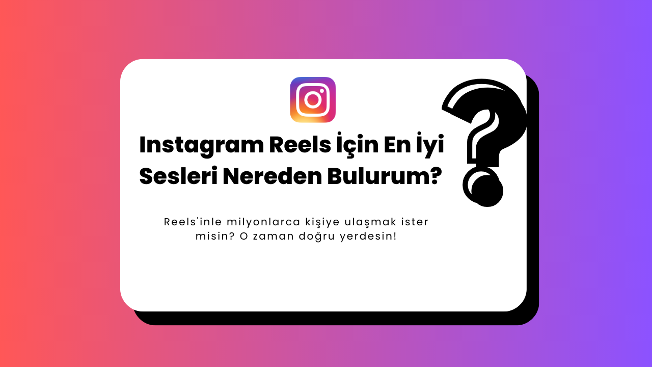 Instagram Reels İçin En İyi Sesleri Nereden Bulurum?