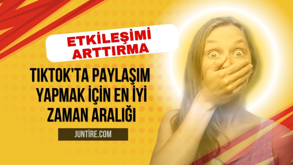 TikTok’ta En İyi Paylaşım Zamanı: Etkileşimi Anında Artırın!