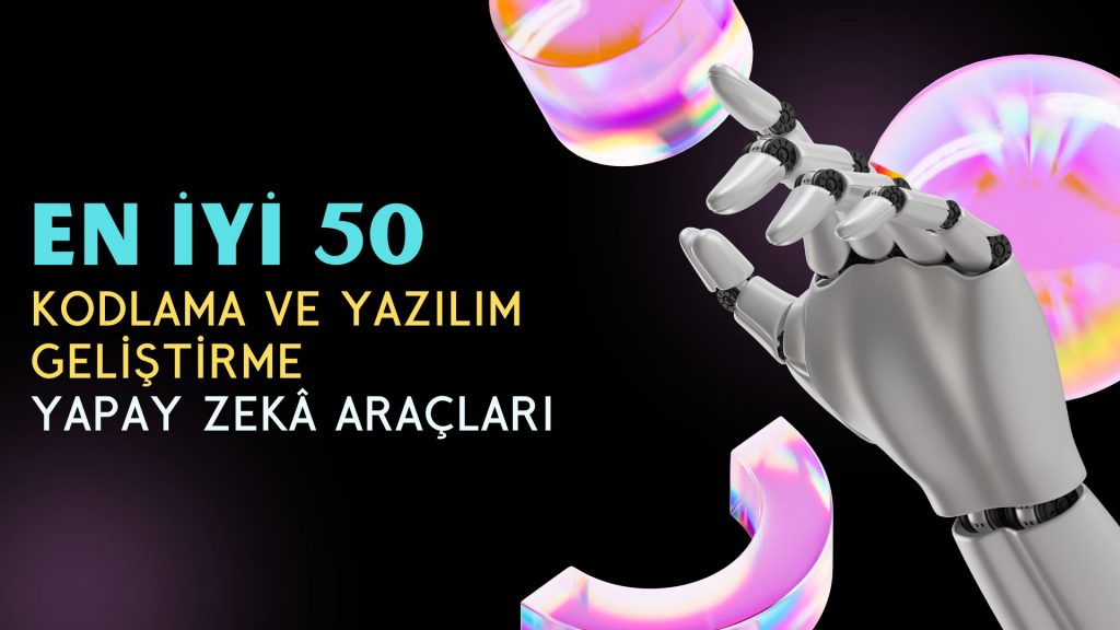 Kodlama ve Yazılım Geliştirme Yapay Zekâ Araçları