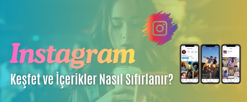 Instagram Keşfet ve İçerikler Nasıl Sıfırlanır?