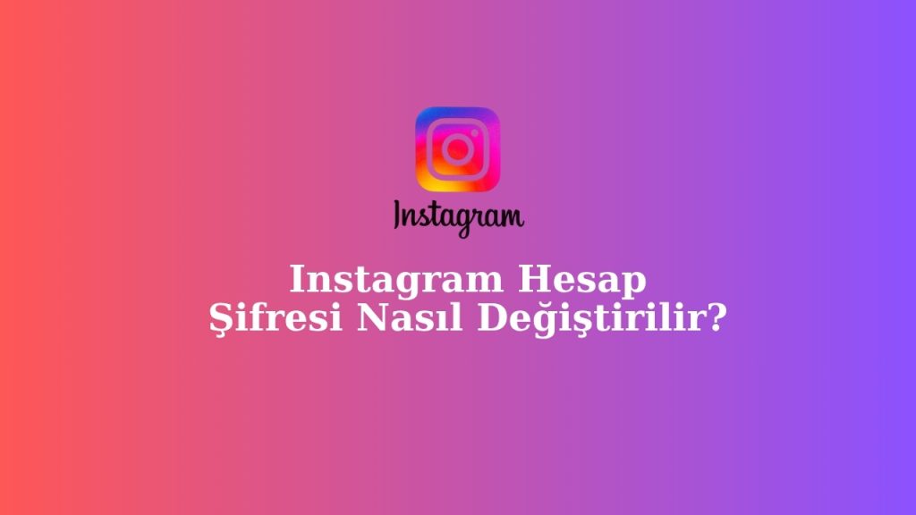 Instagram Şifremi Nasıl Değiştiririm?