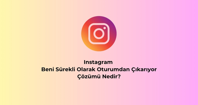 Instagram Beni Sürekli Olarak Oturumdan Çıkarıyor – Çözümü