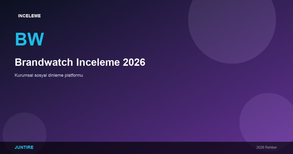 Brandwatch İnceleme 2026: Kurumsal Sosyal Dinleme Platformu