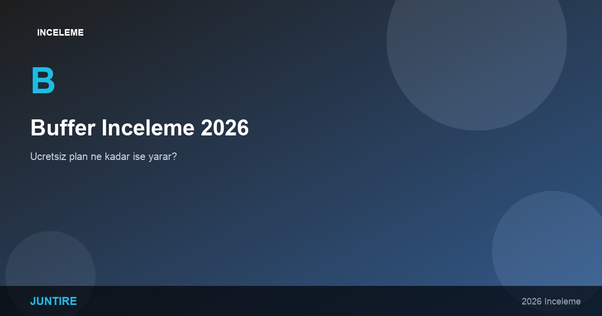 Buffer İnceleme 2026: Ücretsiz Plan Ne Kadar İşe Yarar?