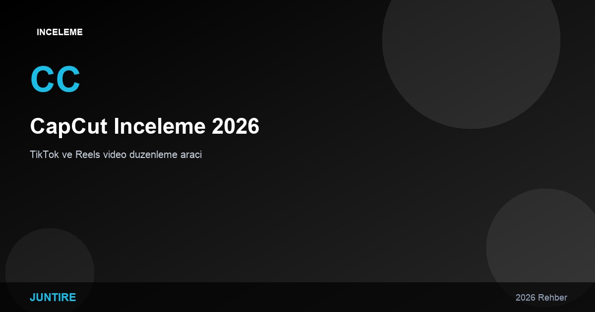 CapCut İnceleme 2026: TikTok ve Reels Video Düzenleme Aracı