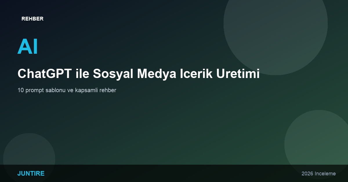 ChatGPT ile Sosyal Medya İçerik Üretimi: Kapsamlı Rehber (2026)