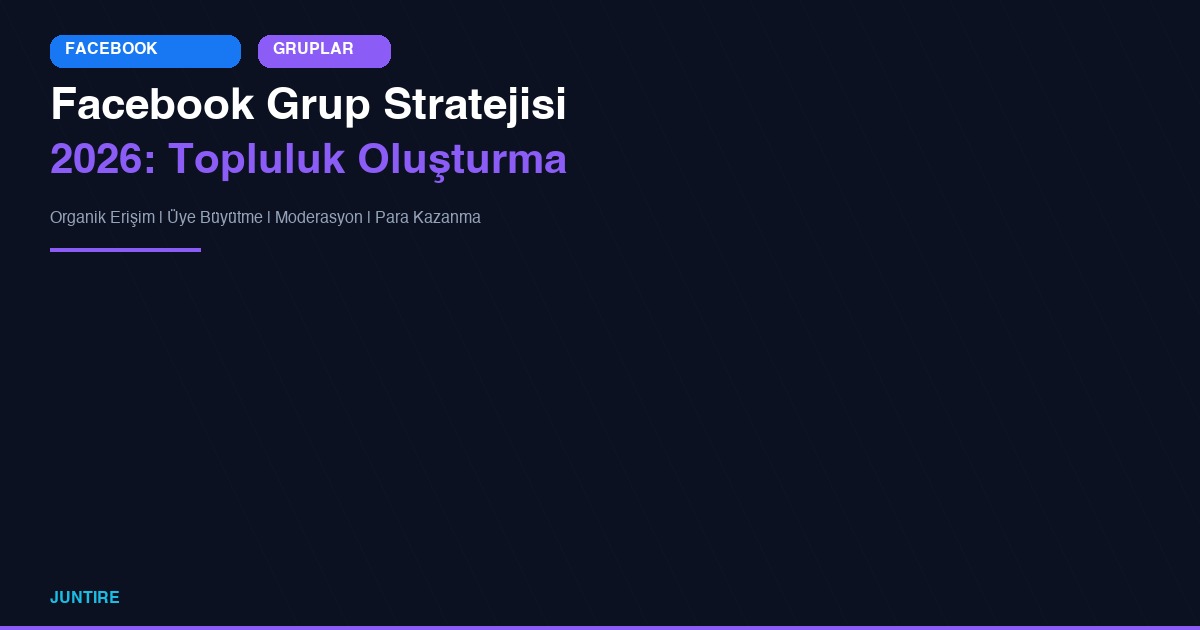 Facebook Grup Stratejisi 2026: Topluluk Oluşturma ve Organik Büyüme