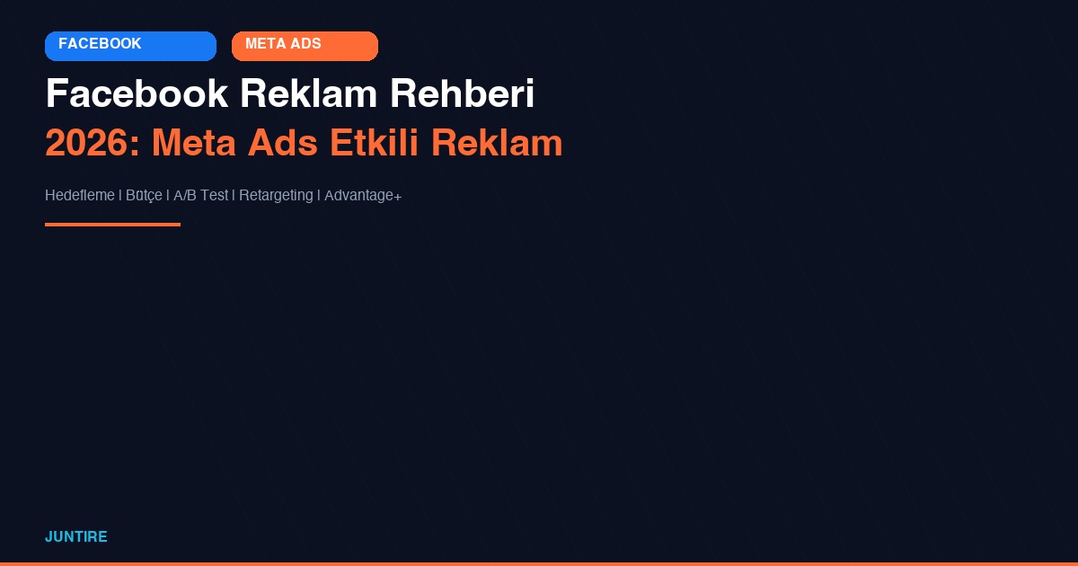 Facebook Reklam Rehberi 2026: Meta Ads ile Etkili Reklam Verme