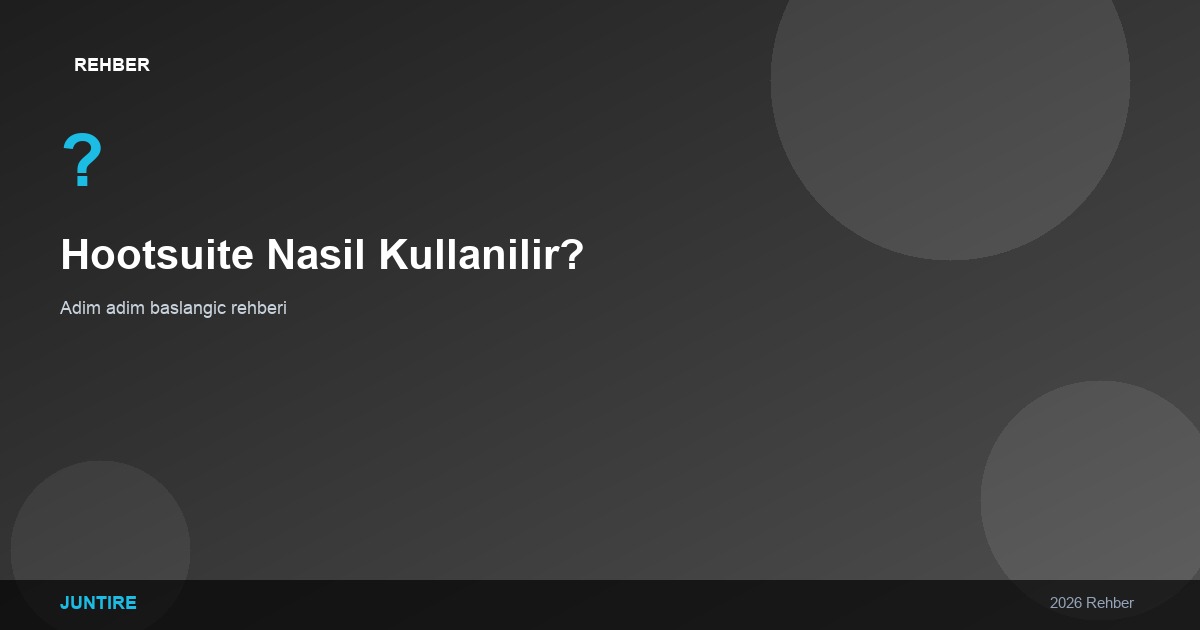 Hootsuite Nasıl Kullanılır? Adım Adım Başlangıç Rehberi