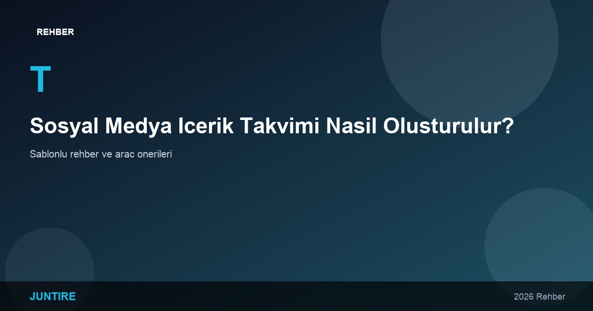 Sosyal Medya İçerik Takvimi Nasıl Oluşturulur? (Şablonlu Rehber)