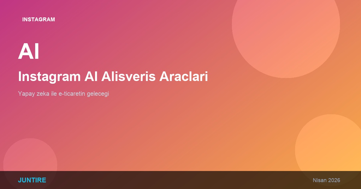 Instagram Yapay Zeka Alışveriş Araçları: E-Ticaretin Geleceği (2026)