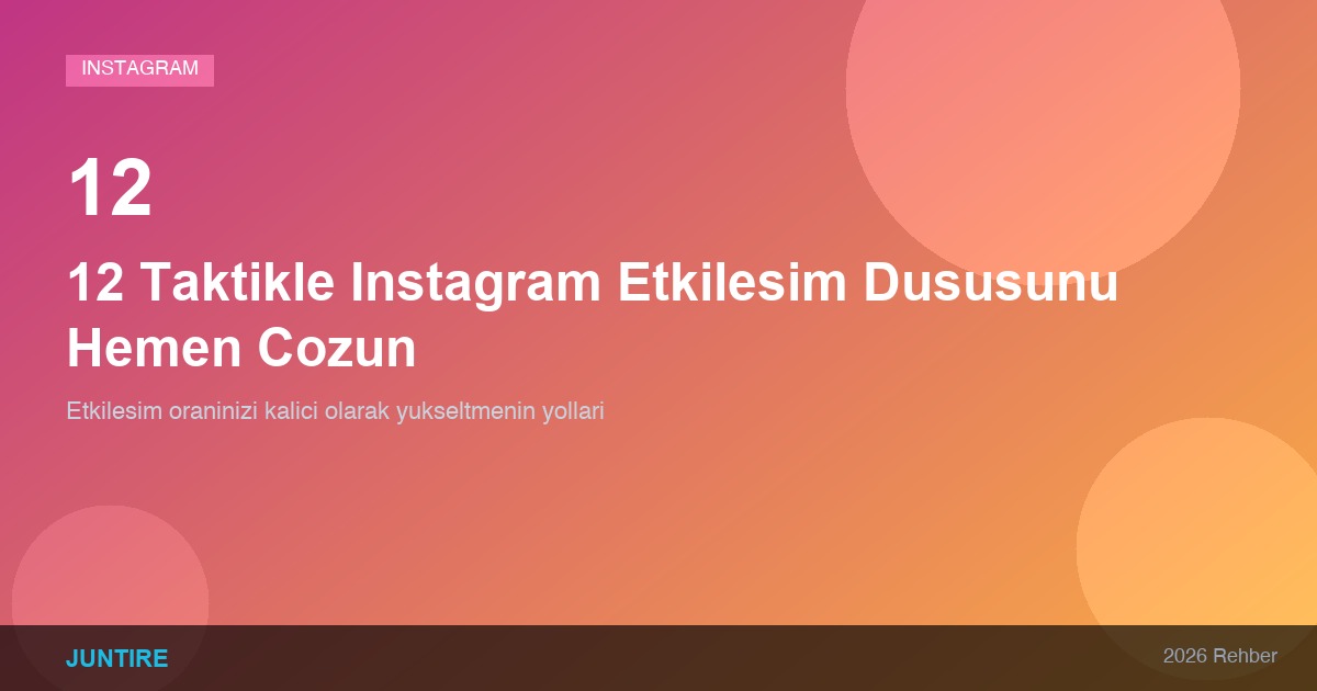 12 Taktikle Instagram Etkileşim Düşüşünü Hemen Çözün