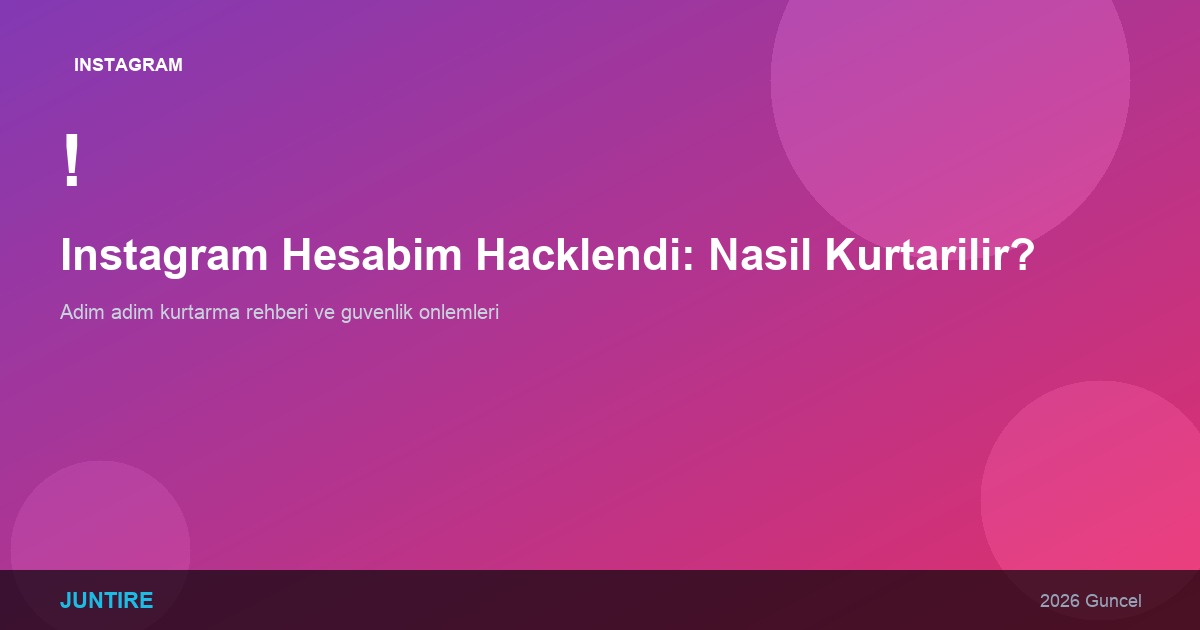 Instagram Hesabım Hacklendi: Nasıl Kurtarılır? (2026 Güncel Rehber)