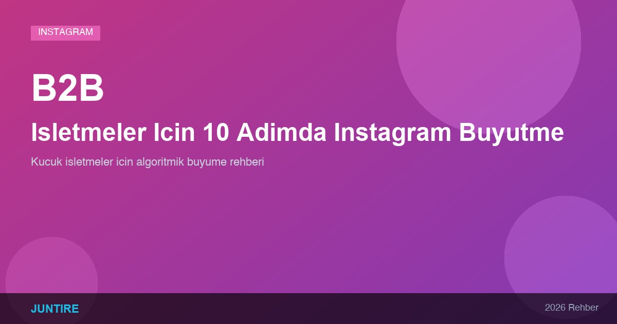 İşletmeler İçin 10 Adımda Instagram Büyütme: Algoritma Sırları