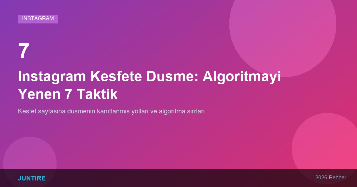 Instagram Keşfete Düşme: Algoritmayı Yenen 7 Taktik
