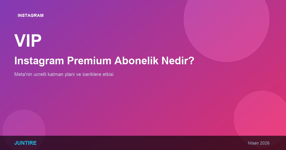 Instagram Premium Abonelik Nedir? Meta’nın Ücretli Katman Planı (2026)