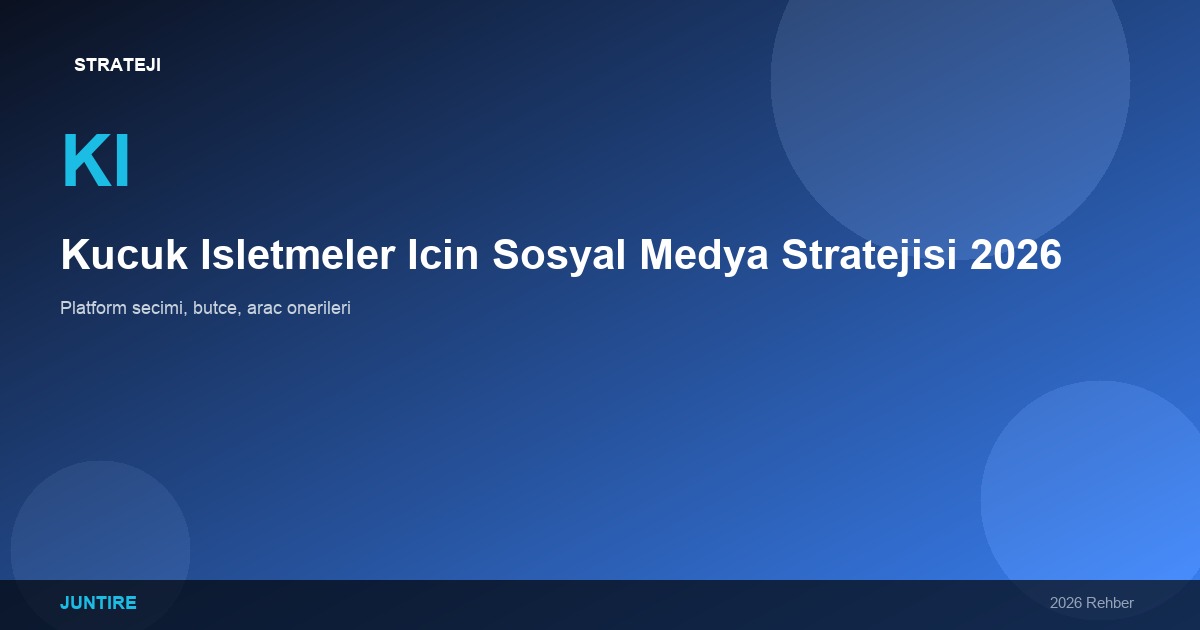 Küçük İşletmeler İçin En İyi Sosyal Medya Stratejisi 2026