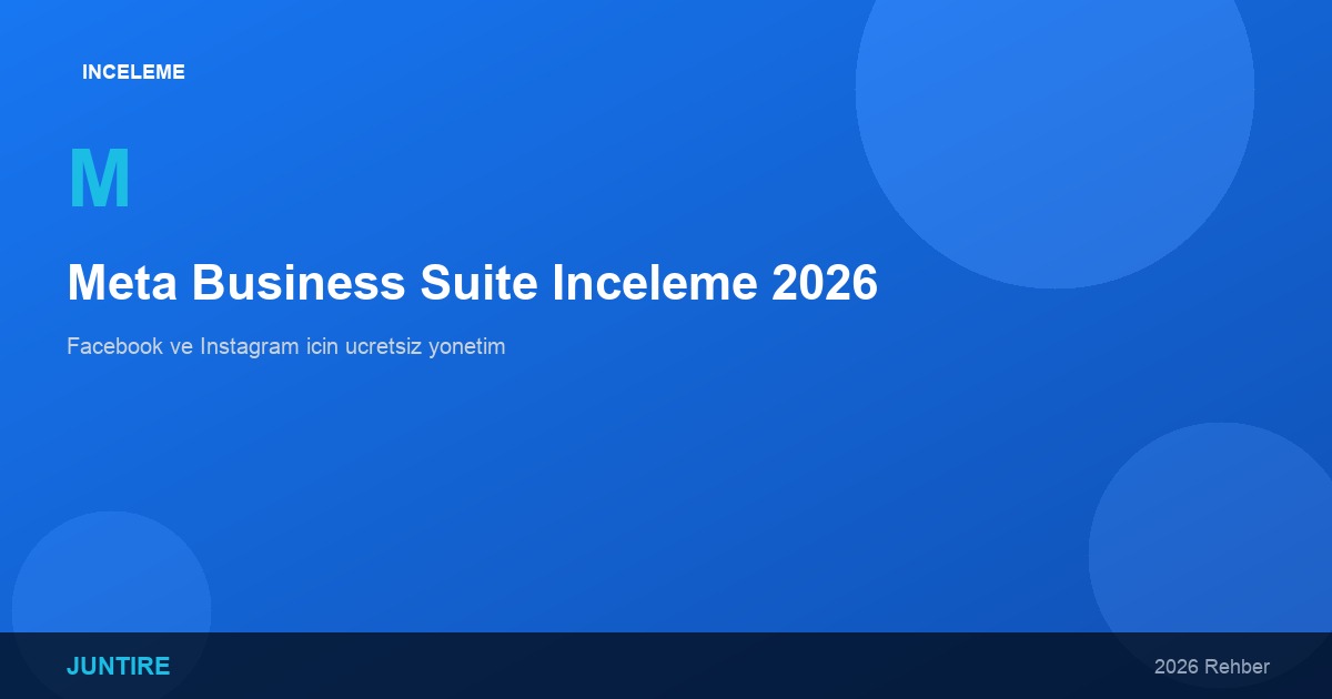 Meta Business Suite İnceleme 2026: Facebook ve Instagram İçin Ücretsiz Yönetim