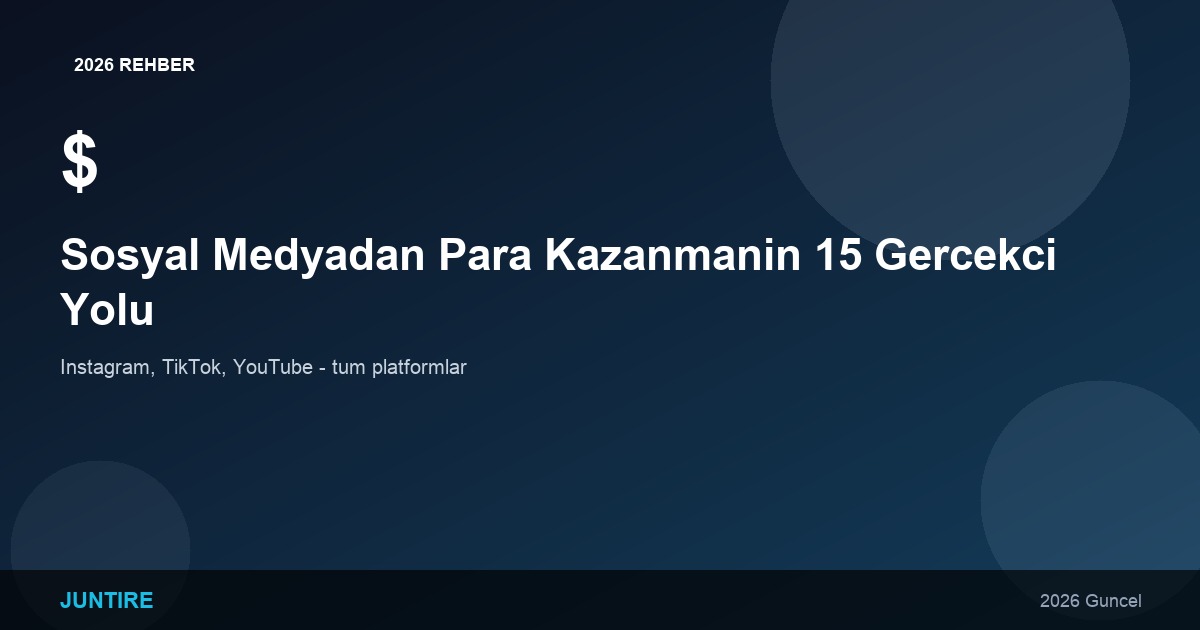 Sosyal Medyadan Para Kazanmanın 15 Gerçekçi Yolu (2026)