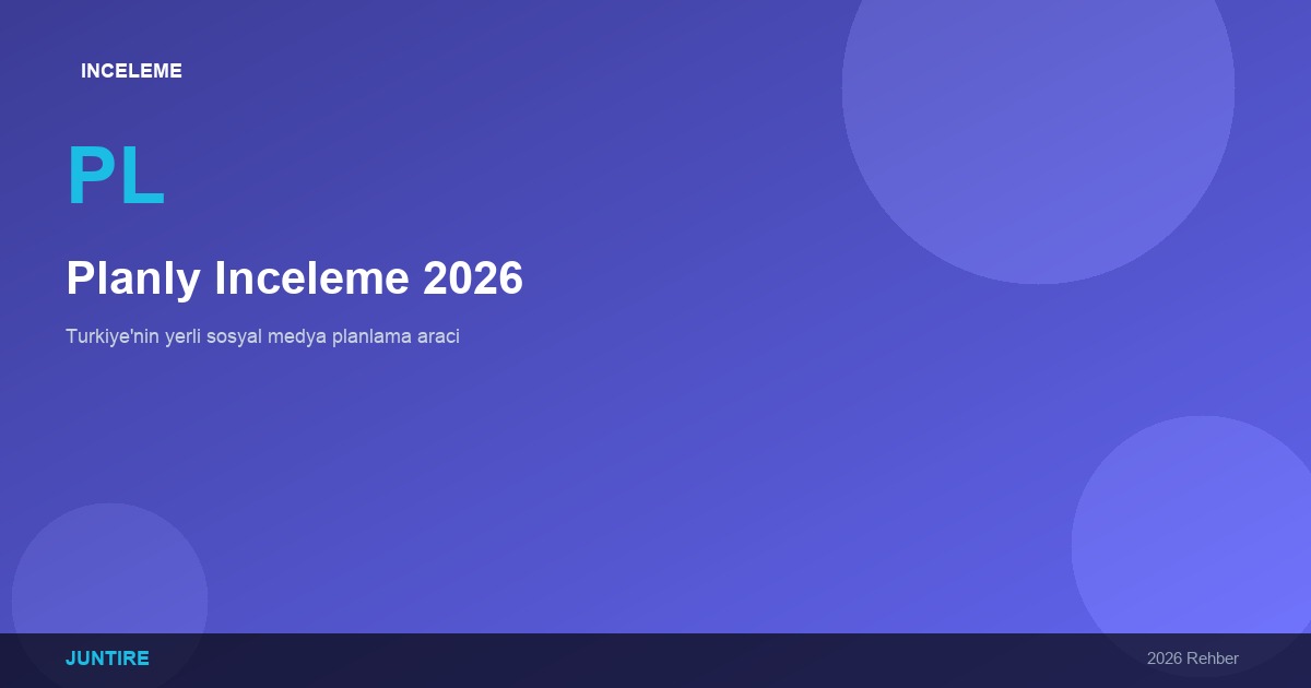 Planly İnceleme 2026: Türkiye’nin Yerli Sosyal Medya Planlama Aracı