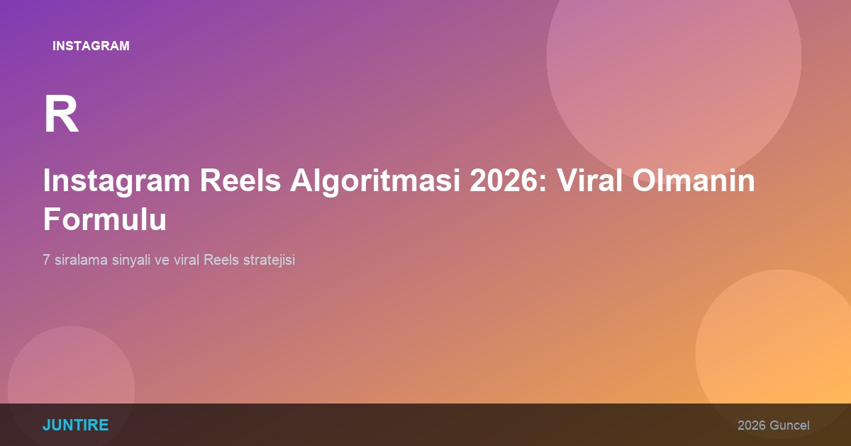 Instagram Reels Algoritması 2026: Viral Olmanın Formülü
