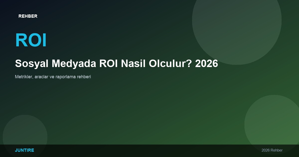 2026’da Sosyal Medyada ROI Nasıl Ölçülür? Metrikler ve Araçlar