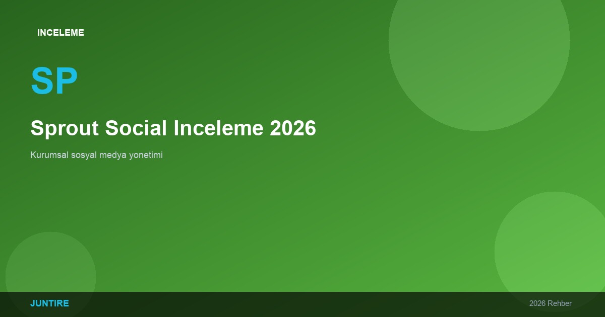 Sprout Social İnceleme 2026: Kurumsal Sosyal Medya Yönetimi