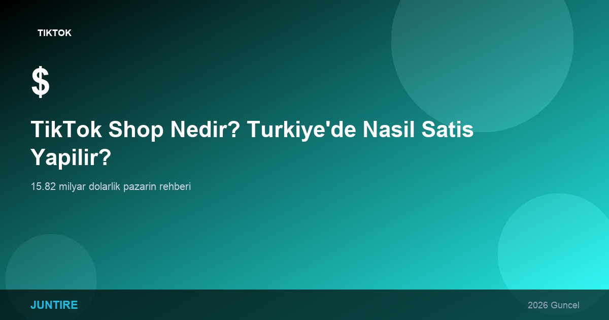 TikTok Shop Nedir? Türkiye’de Nasıl Satış Yapılır? (2026 Rehber)