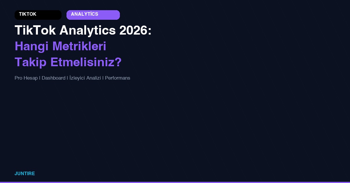 TikTok Analytics Rehberi 2026: Hangi Metrikleri Takip Etmelisiniz?