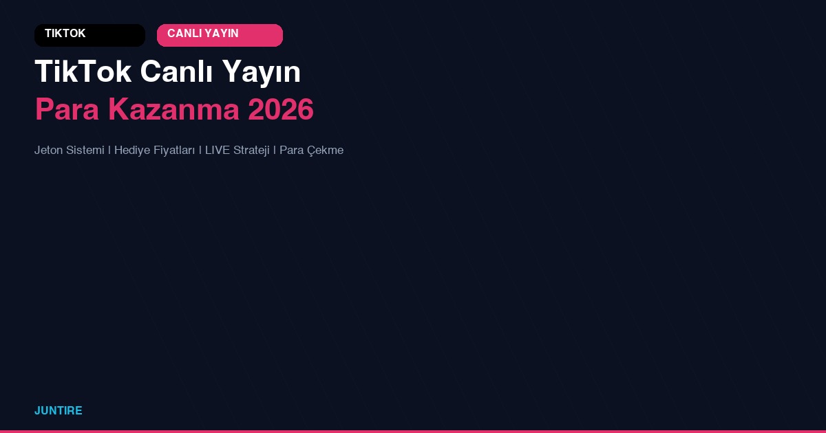 TikTok Canlı Yayın Para Kazanma 2026: Jeton, Hediye Fiyatları ve Strateji