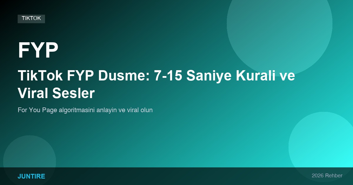 TikTok “FYP” Keşfete Düşme – 7 ve 15 Saniye Kuralı & Viral Sesler