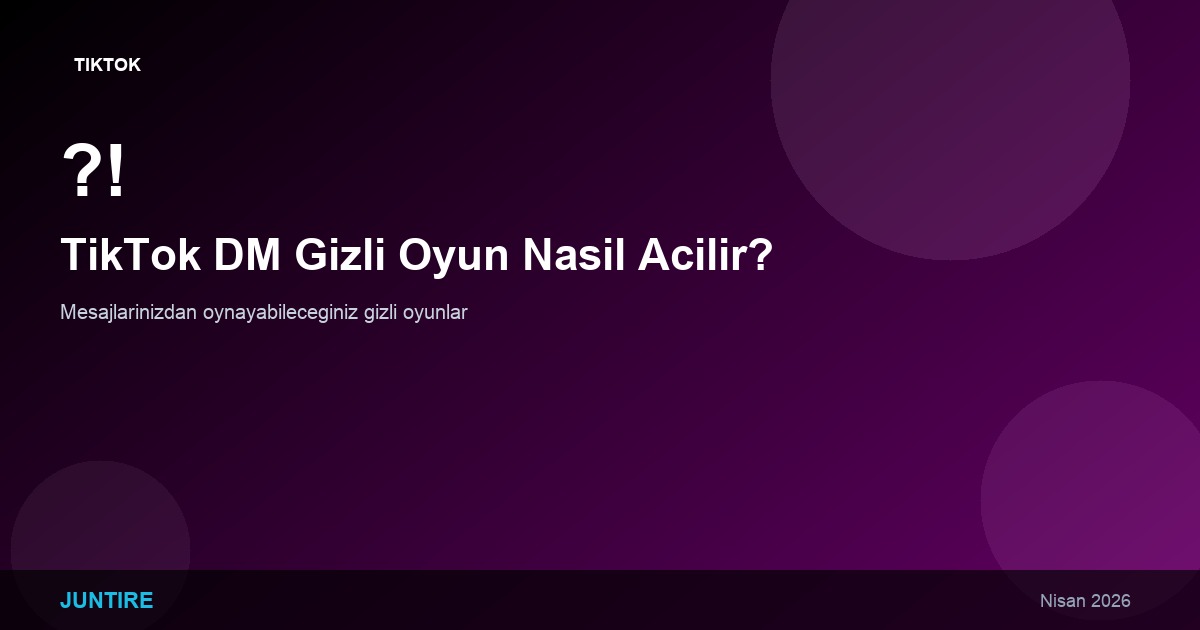 TikTok DM’den Oynanabilen Gizli Oyun: Nasıl Açılır? (2026)