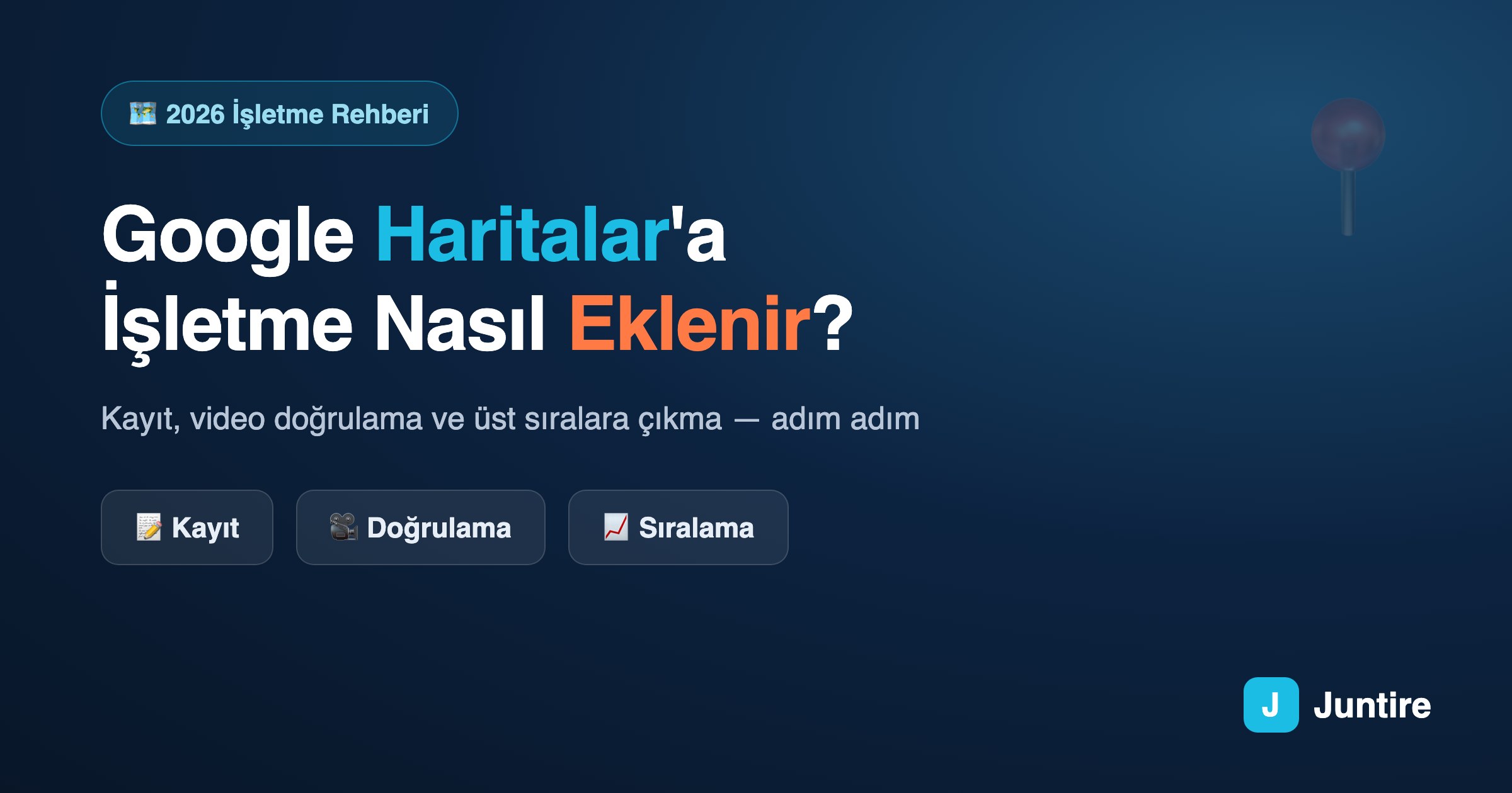 Google Haritalar’a İşletme Nasıl Eklenir? Kayıt, Doğrulama ve Üst Sıralara Çıkma (2026)