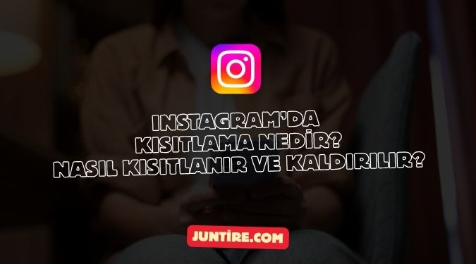 Instagram’da Kısıtlama Nedir? Nasıl Kısıtlanır ve Kaldırılır?