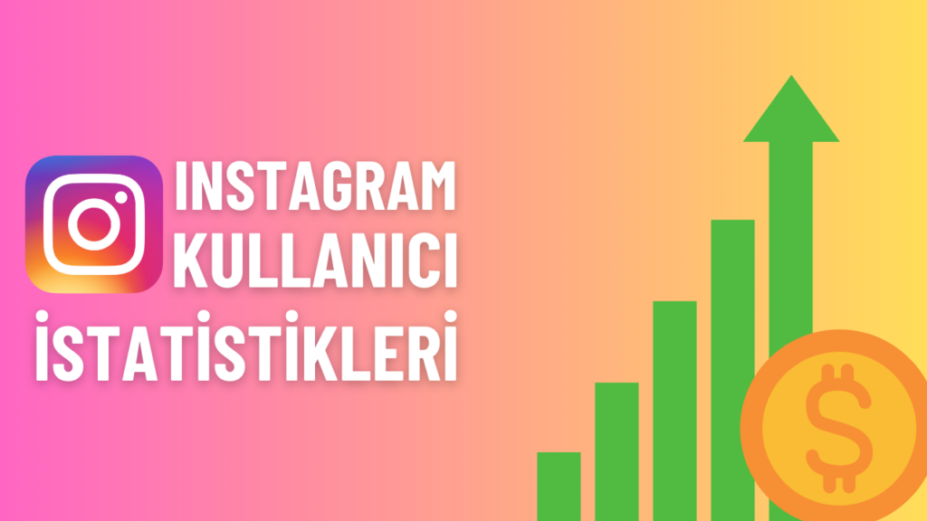 Instagram Kullanıcı İstatistikleri, Kaç Kişi Kullanıyor?
