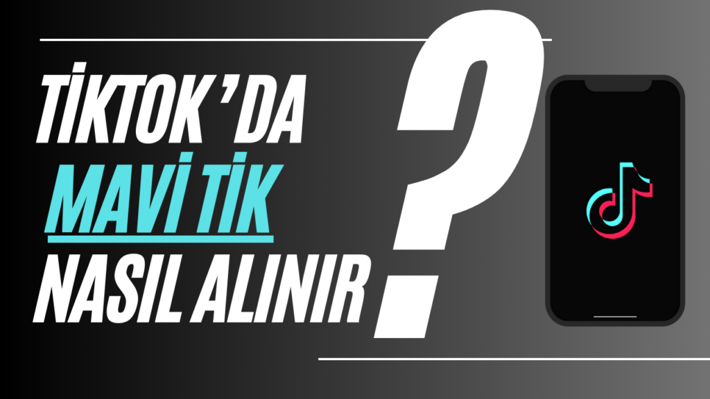 Tiktok Mavi Tik Nasıl Alınır? Şartlar Nelerdir?