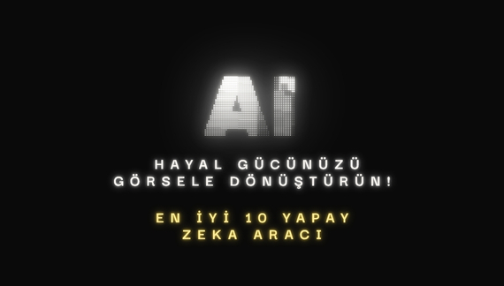 En İyi 10 Yapay Zeka Görsel (Fotoğraf) Oluşturma Aracı