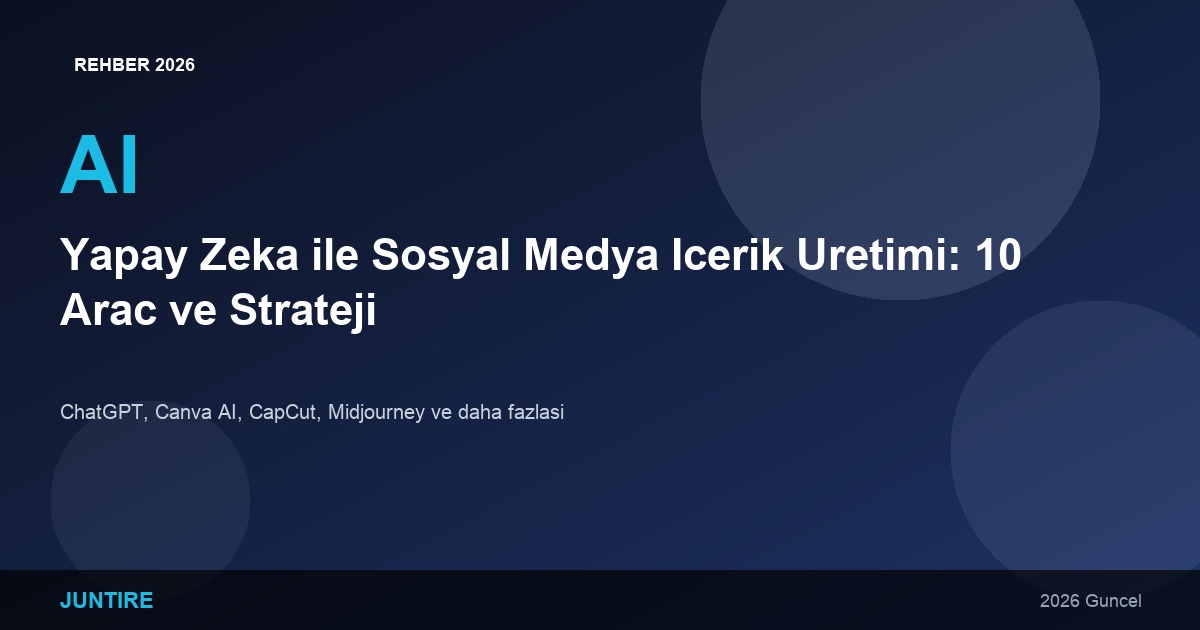 Yapay Zeka ile Sosyal Medya İçerik Üretimi: 10 Araç ve Strateji (2026)